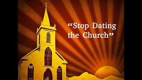 stop dating the church